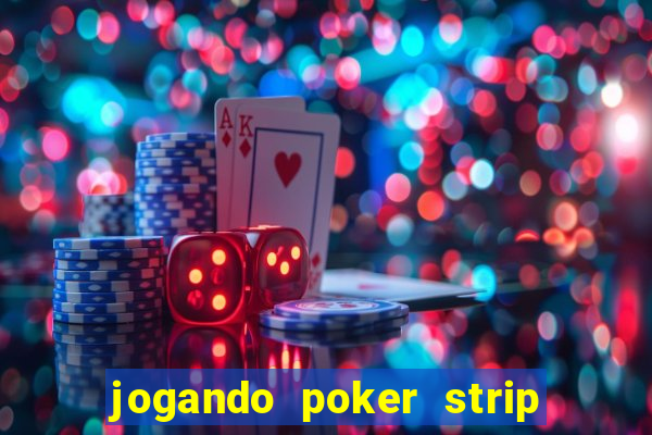 jogando poker strip com a mae